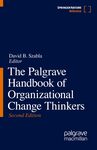 The Palgrave Handbook of Organizational Change Thinkers by David B. Szabla