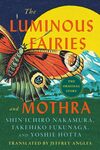 The Luminous Fairies and Mothra by Jeffrey Angles, Takehiko Fukunaga, Yoshie Hotta, and Shin'ichirō Nakamura