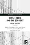 Trust, Media and the Economy: Mutual Relations by Kuanchin Chen, Joanna Paliszkiewicz, Jerzy Gołuchowski, and Katarzyna Zdanowicz-Cygania