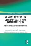 Building Trust in the Generative Artificial Intelligence Era: Technology Challenges and Innovations by Kuanchin Chen, Joanna Paliszkiewicz, Jerzy Gołuchowski, and Magdalena Mądra-Sawicka