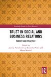 Trust in Social and Business Relations: Theory and Practice by Kuanchin Chen, Joanna Olga Paliszkiewicz, and Marta Mendel