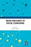 Media Challenges to Digital Flourishing by Sandra L. Borden