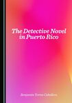 The Detective Novel in Puerto Rico by Benjamín Torres Caballero