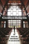 Goodbye Religion: The Causes and Consequences of Secularization by Jesse M. Smith and Ryan T. Cragun