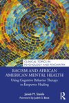 Racism and African American Mental Health: Using Cognitive Behavior Therapy to Empower Healing by Janeé M. Steele
