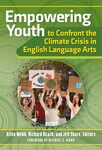 Empowering Youth to Confront the Climate Crisis in English Language Arts by Allen Webb, Richard Beach, and Jeff Share