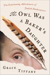 The Owl Was a Baker’s Daughter: The Continuing Adventures of Judith Shakespeare by Grace Tiffany