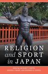 Religion and Sport in Japan by Stephen G. Covell, Zachary T. Smith, and Dennis J. Frost