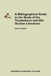 A Bibliographical Guide to the Study of the Troubadours and Old Occitan Literature by Robert A. Taylor