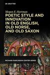 Poetic Style and Innovation in Old English, Old Norse, and Old Saxon by Megan E. Hartman