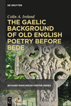 The Gaelic Background of Old English Poetry before Bede by Colin A. Ireland