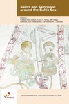 Saints and Sainthood around the Baltic Sea: Identity, Literacy, and Communication in the Middle Ages by Carsten Selch Jensen