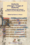 Authority of Images / Images of Authority: Shaping Political and Cultural Identities in the Pre-Modern World by Karen Fresco