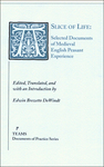 A Slice of Life: Selected Documents of Medieval English Peasant Experience by Edwin Brezette DeWindt