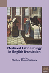 Medieval Latin Liturgy in English Translation by Matthew Cheung Salisbury